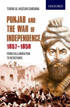 Punjab and the War of Independence 1857-1858: From Collaboration to Resistance - Sargana, Turab Ul Hassan