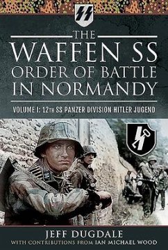 The Waffen SS Order of Battle in Normandy - Dugdale, Jeff; Wood, Ian Michael