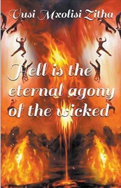 Hell Is the Eternal Agony of the Wicked - Zitha, Vusi Mxolisi