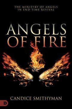 Angels of Fire: The Ministry of Angels in End-Time Revival - Smithyman, Candice
