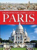 The Architecture Lover's Guide to Paris The Architecture Lover's Guide to Paris