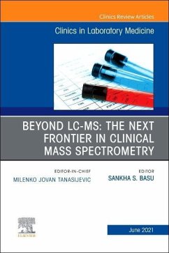 Beyond LC Ms: The Next Frontier in Clinical Mass Spectrometry, an Issue of the Clinics in Laboratory Medicine