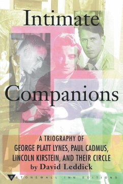 Intimate Companions - A Triography of George Platt Lynes, Paul Cadmus, Lincoln Kirstein, and Their Circle - Leddick, David