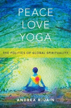 Peace Love Yoga - Jain, Andrea R. (Associate Professor of Religious Studies, Associate
