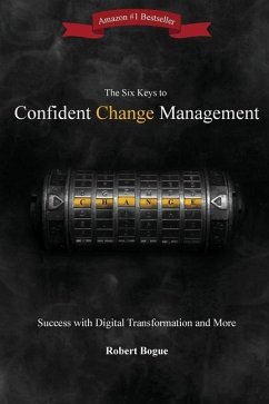 The Six Keys to Confident Change Management - Bogue, Robert L