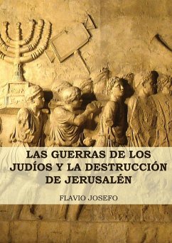 Las Guerras de los Judíos y la Destrucción de Jerusalén - Josefo, Flavio