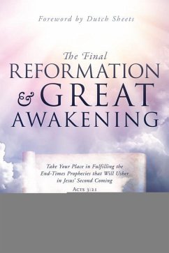 The Final Reformation and Great Awakening: Take Your Place in Fulfilling the End-Times Prophecies that Will Usher in Jesus' Second Coming - Hamon, Bill