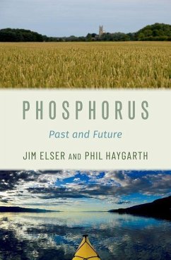 Phosphorus - Elser, Jim (Bierman Professor of Ecology, Bierman Professor of Ecolo; Haygarth, Phil (Professor of Soil and Water Science, Professor of So