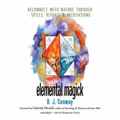 Elemental Magick: Reconnect with Nature Through Spells, Rituals, and Meditations - Conway, D. J.