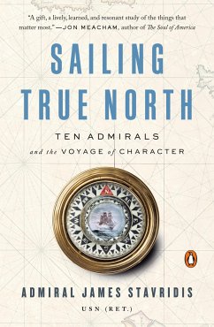 Sailing True North: Ten Admirals and the Voyage of Character - Stavridis, James