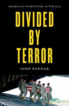 Divided by Terror: American Patriotism After 9/11 - Bodnar, John