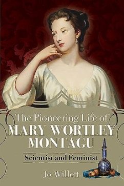 The Pioneering Life of Mary Wortley Montagu - Willett, Jo