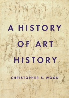 A History of Art History - Wood, Christopher S.