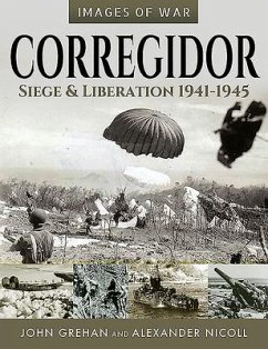 Corregidor: Siege and Liberation, 1941-1945 - Grehan, John; Nicoll, Alexander