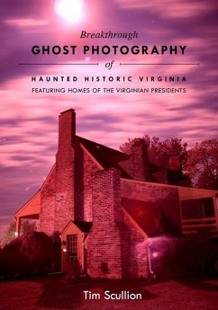 Breakthrough Ghost Photography of Haunted Historic Virginia - Scullion, Tim