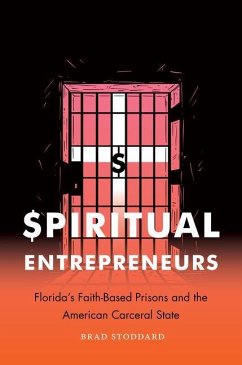 Spiritual Entrepreneurs: Florida's Faith-Based Prisons and the American Carceral State - Stoddard, Brad