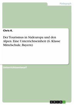 Der Tourismus in Südeuropa und den Alpen. Eine Unterrichtseinheit (6. Klasse Mittelschule, Bayern) - K., Chris