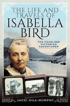 The Life and Travels of Isabella Bird - Hill-Murphy, Jacki