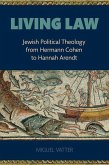 Living Law: Jewish Political Theology from Hermann Cohen to Hannah Arendt