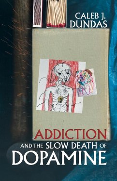 Addiction and the Slow Death of Dopamine - Dundas, Caleb J.