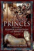 Plantagenet Princes: The Sons of Eleanor of Aquitaine and Henry II