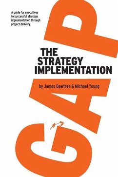 The Strategy Implementation Gap: A Guide for Executives to Successful Strategy Implementation through Project Delivery - Young, Michael; Bawtree, James