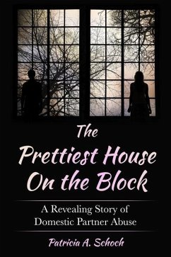 The Prettiest House on the Block: A Revealing Story of Domestic Partner Abuse - Schoch, Patricia a.