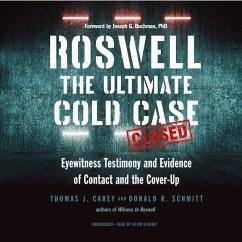 Roswell: The Ultimate Cold Case; Eyewitness Testimony and Evidence of Contact and the Cover-Up - Carey, Thomas J.; Schmitt, Donald R.