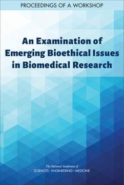 An Examination of Emerging Bioethical Issues in Biomedical Research - National Academies of Sciences Engineering and Medicine; Health And Medicine Division; Board On Health Sciences Policy