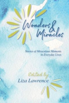 Wonders and Miracles: Stories of Miraculous Moments in Everyday Lives - Lawrence, Liza