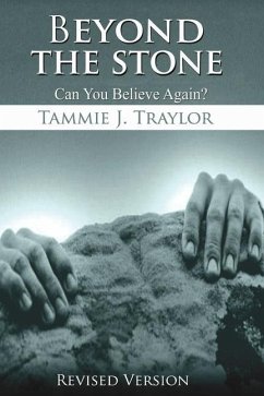 Beyond The Stone: Can You Believe Again? - Traylor, Tammie; Traylor, Tammie J.