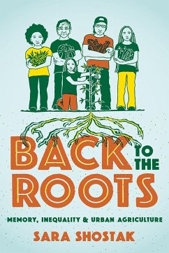 Back to the Roots: Memory, Inequality, and Urban Agriculture - Shostak, Sara