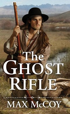 The Ghost Rifle: A Novel of America's Last Frontier - McCoy, Max