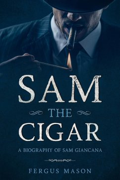 Sam the Cigar: A Biography of Sam Giancana (Organized Crime, #6) (eBook, ePUB) - Mason, Fergus