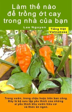 Làm th¿ nào d¿ tr¿ng ¿t cay trong nhà c¿a b¿n. Trong vu¿n, trong ch¿u ho¿c trên ban công (eBook, ePUB) - Nguyen, Lee