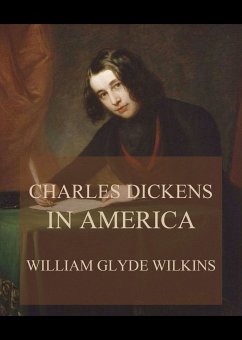 Charles Dickens in America (eBook, ePUB) - Wilkins, William Glyde