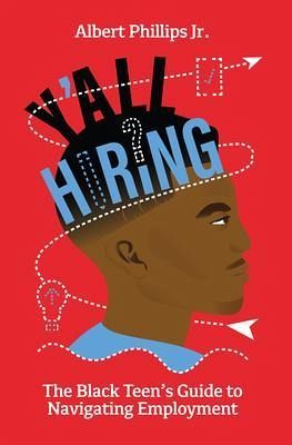 Y'all Hiring? The Black Teen's Guide to Navigating Employment (eBook, ePUB) Y'all Hiring? The Black Teen's Guide to Navigating Employment (eBook, ePUB)