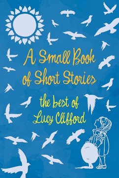 A Small Book of Short Stories - The Best of Lucy Clifford (eBook, ePUB) - Clifford, Lucy