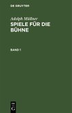 Adolph Müllner: Spiele für die Bühne. Band 1 (eBook, PDF)