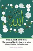 Who Is Allah SWT (God) The Creator of Earth & Heaven In Islam Bilingual Edition English Germany (eBook, ePUB)