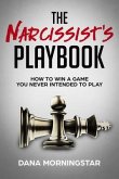 The Narcissist's Playbook How to Identify, Disarm, and Protect Yourself from Narcissists, Sociopaths, Psychopaths, and Other Types of Manipulative and Abusive People (eBook, ePUB)