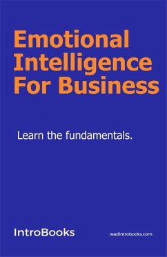 Emotional Intelligence For Business (eBook, ePUB) - Team, IntroBooks