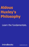 Aldoux Huxley's Philosophy (eBook, ePUB) Aldoux Huxley's Philosophy (eBook, ePUB)