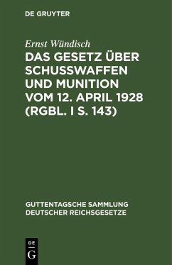 Das Gesetz über Schusswaffen und Munition vom 12. April 1928 (RGBl. I S. 143) (eBook, PDF) - Wündisch, Ernst