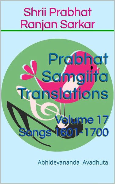 Prabhat Samgiita Translations: Volume 17 (Songs 1601-1700) (eBook, ePUB) Prabhat Samgiita Translations: Volume 17 (Songs 1601-1700) (eBook, ePUB)