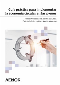 Guía práctica para implementar la economía circular en las pymes (eBook, ePUB) - Arnedo Lasheras, Rebeca; Jaca García, Carmen; León Perfecto, Carlos; Ormazábal Goenaga, Marta