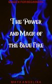 The Power and Magic of the Blue Fire (Magick for Beginners, #2) (eBook, ePUB)