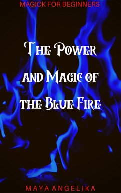 The Power and Magic of the Blue Fire (Magick for Beginners, #2) (eBook, ePUB) - Angelika, Maya
