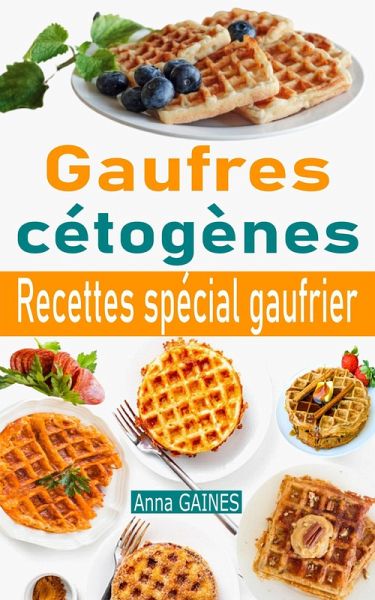 Gaufres cétogènes : recettes spécial gaufrier (eBook, ePUB) Gaufres cétogènes : recettes spécial gaufrier (eBook, ePUB)