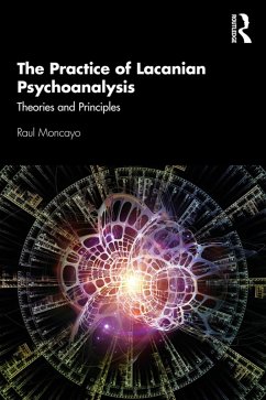 The Practice of Lacanian Psychoanalysis (eBook, ePUB) - Moncayo, Raul